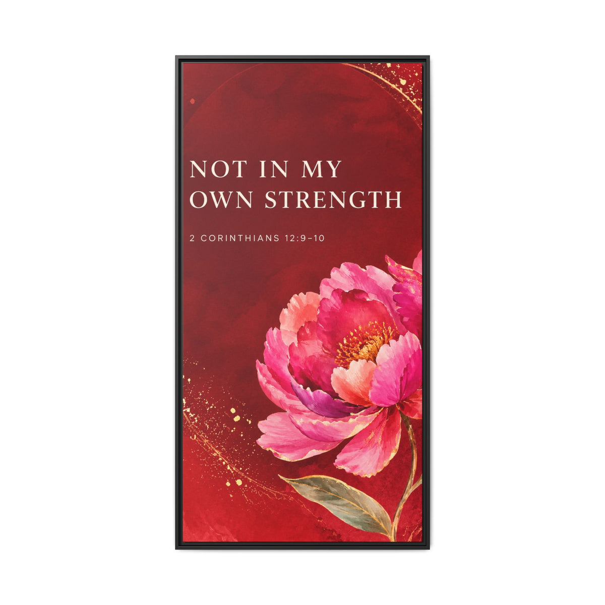 Framed Floral Scripture Canvas – “Not in My Own Strength” (1 Corinthians 15:10)