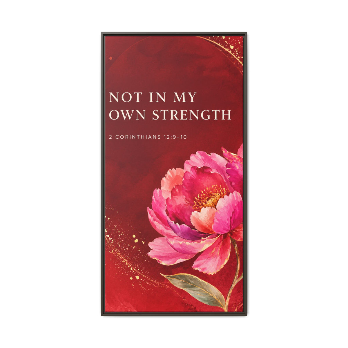Framed Floral Scripture Canvas – “Not in My Own Strength” (1 Corinthians 15:10)
